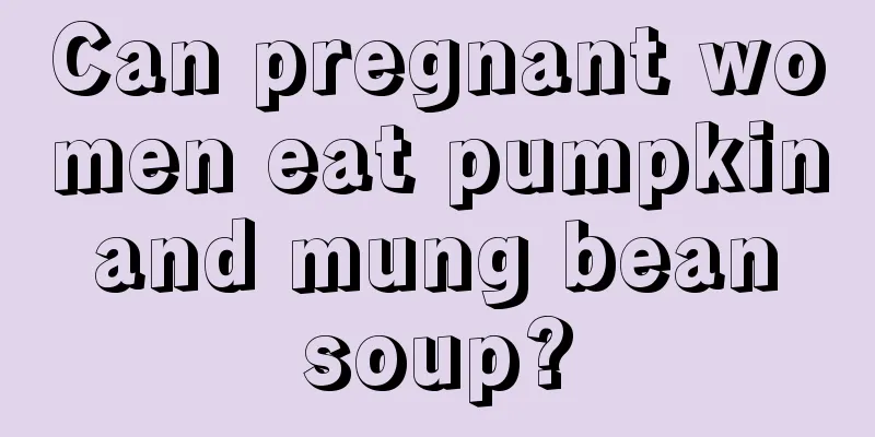 Can pregnant women eat pumpkin and mung bean soup?