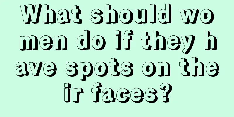 What should women do if they have spots on their faces?