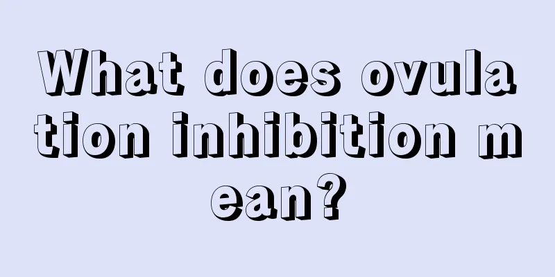 What does ovulation inhibition mean?