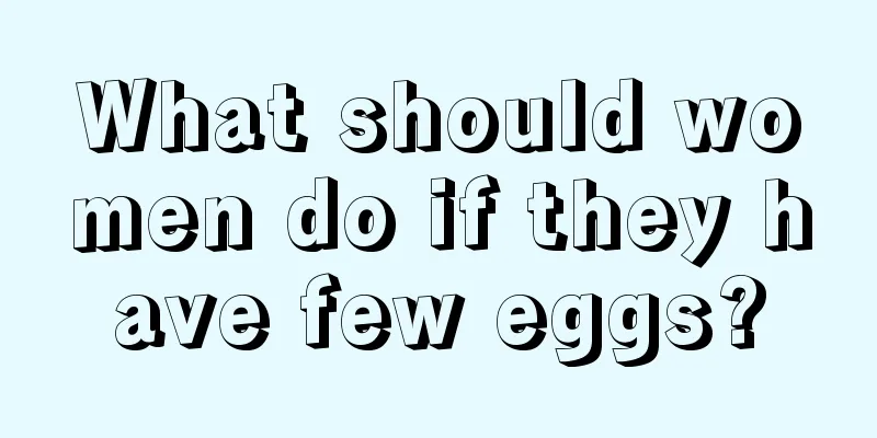 What should women do if they have few eggs?