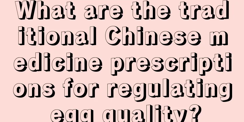 What are the traditional Chinese medicine prescriptions for regulating egg quality?