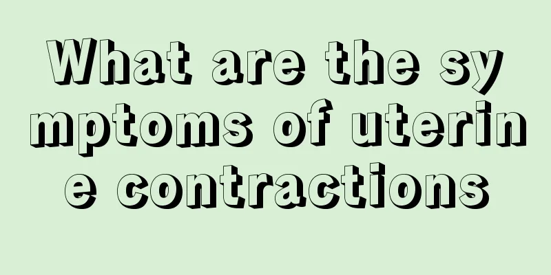 What are the symptoms of uterine contractions