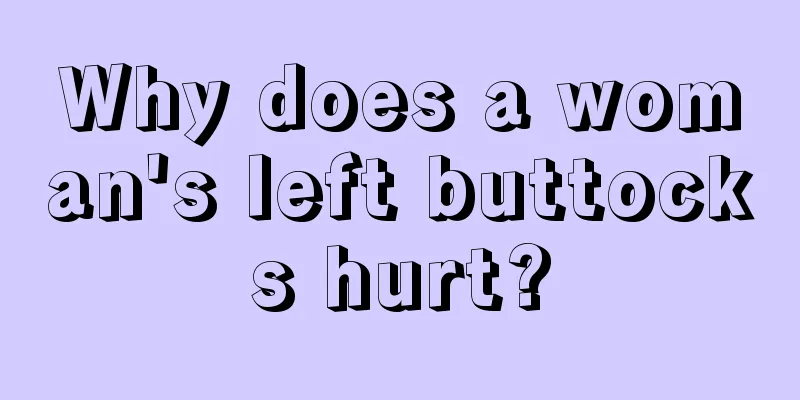 Why does a woman's left buttocks hurt?