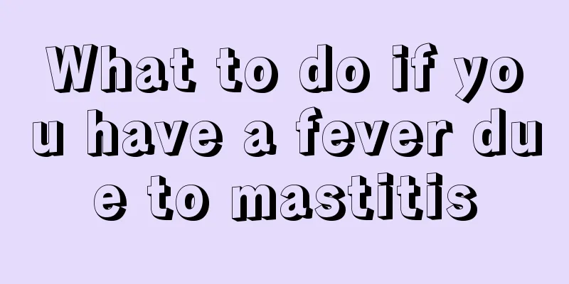 What to do if you have a fever due to mastitis