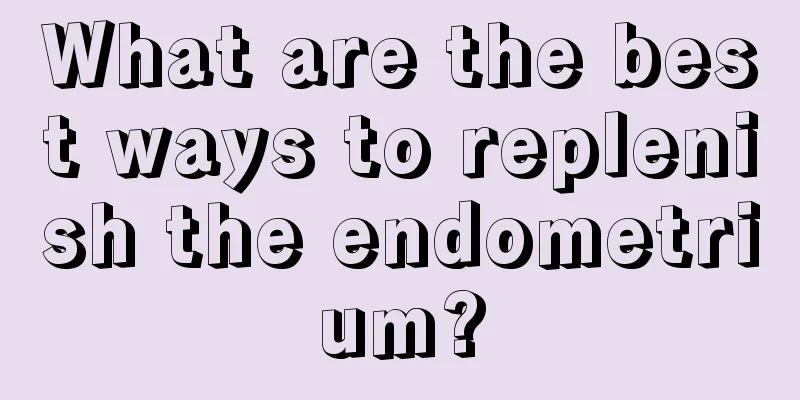 What are the best ways to replenish the endometrium?