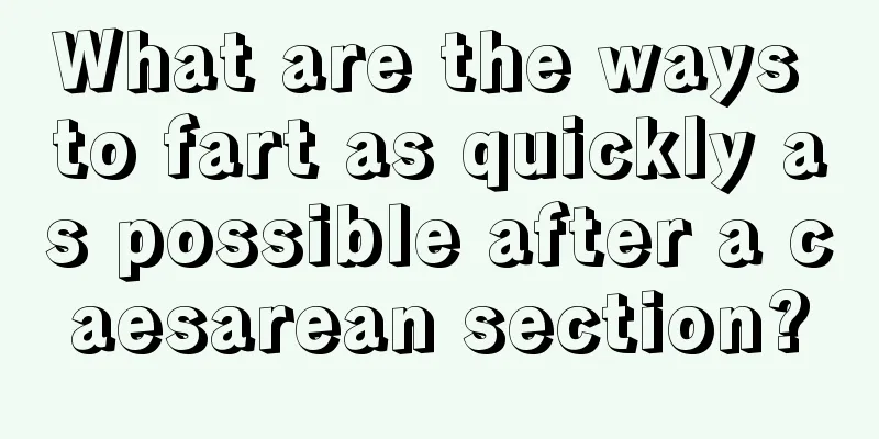 What are the ways to fart as quickly as possible after a caesarean section?