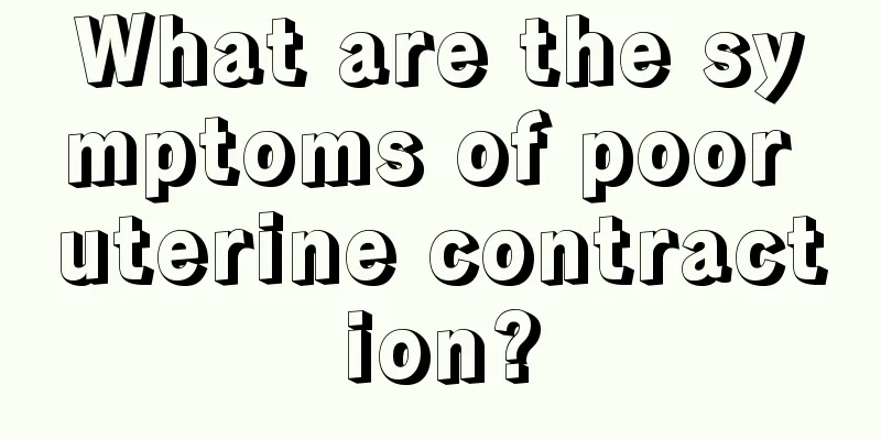 What are the symptoms of poor uterine contraction?