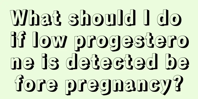 What should I do if low progesterone is detected before pregnancy?