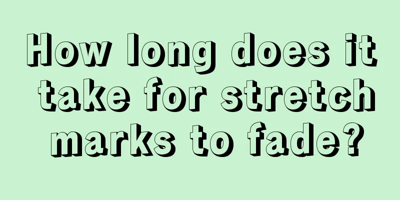 How long does it take for stretch marks to fade?