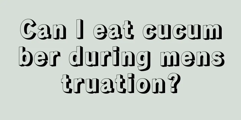 Can I eat cucumber during menstruation?