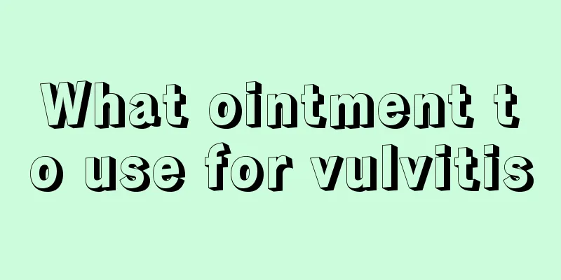 What ointment to use for vulvitis