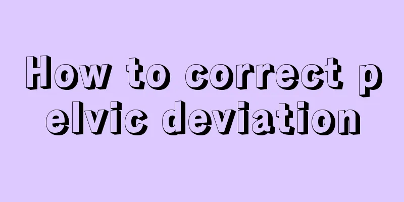 How to correct pelvic deviation