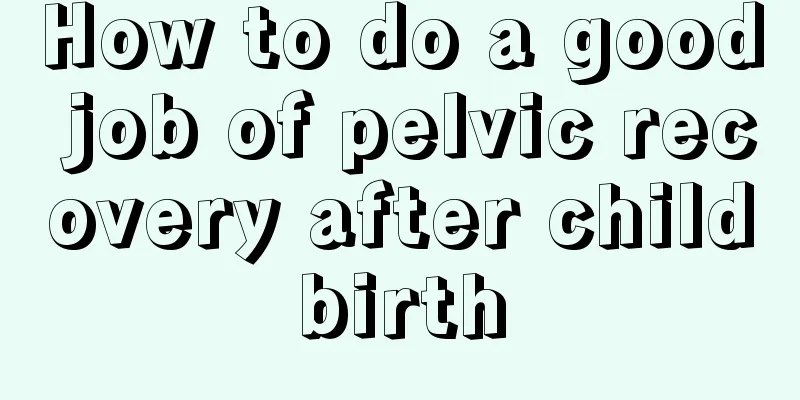 How to do a good job of pelvic recovery after childbirth