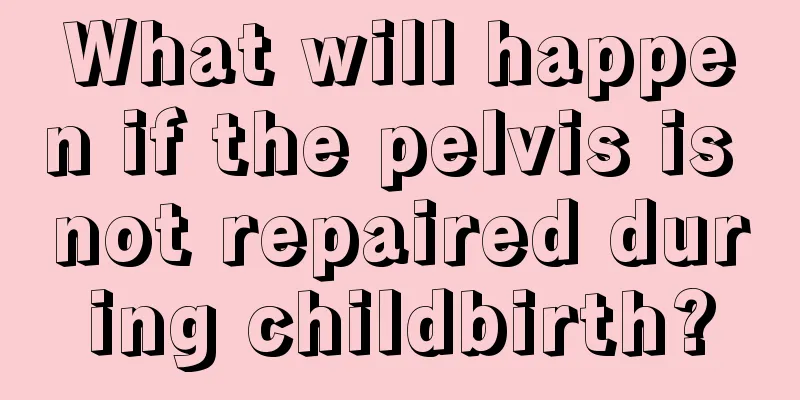 What will happen if the pelvis is not repaired during childbirth?