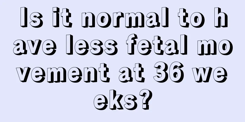 Is it normal to have less fetal movement at 36 weeks?