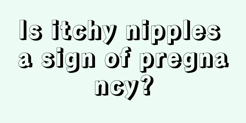 Is itchy nipples a sign of pregnancy?