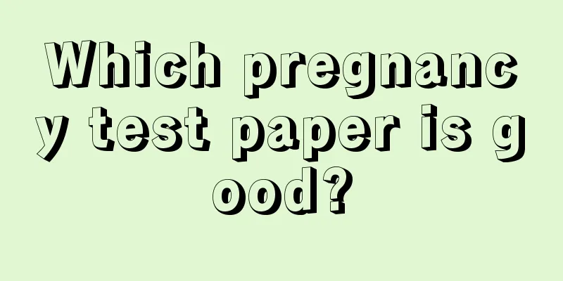 Which pregnancy test paper is good?