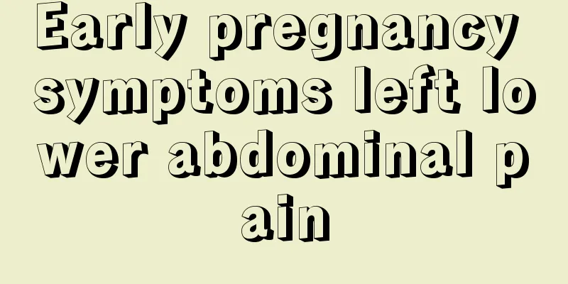 Early pregnancy symptoms left lower abdominal pain