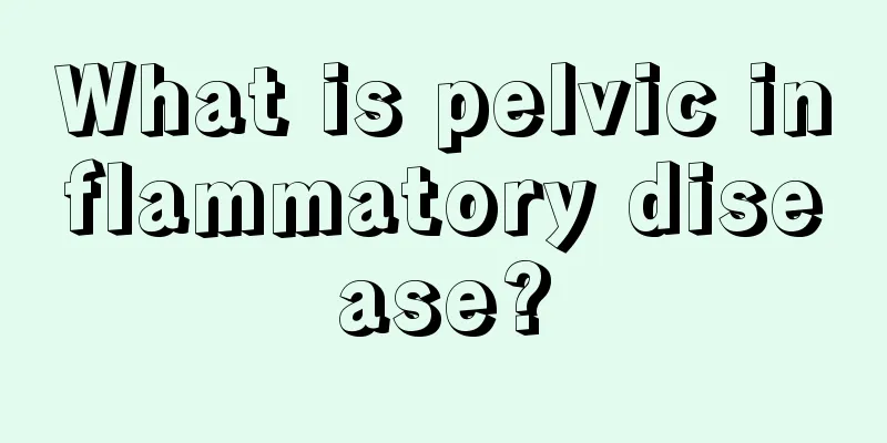 What is pelvic inflammatory disease?