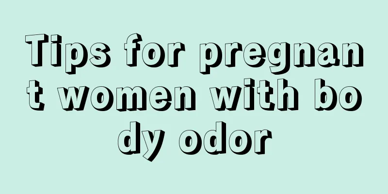 Tips for pregnant women with body odor