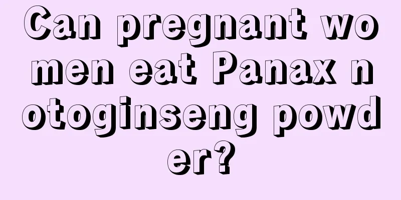 Can pregnant women eat Panax notoginseng powder?