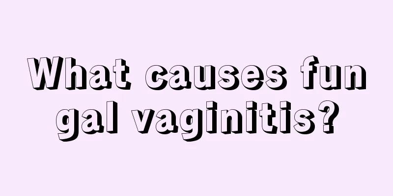 What causes fungal vaginitis?