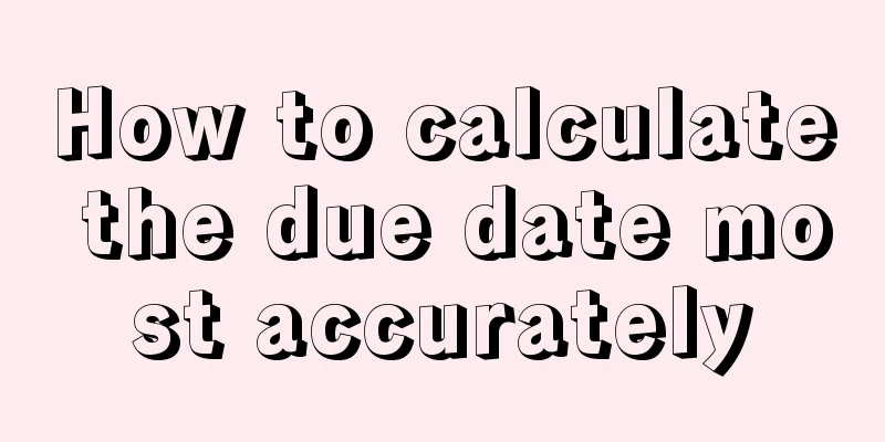 How to calculate the due date most accurately