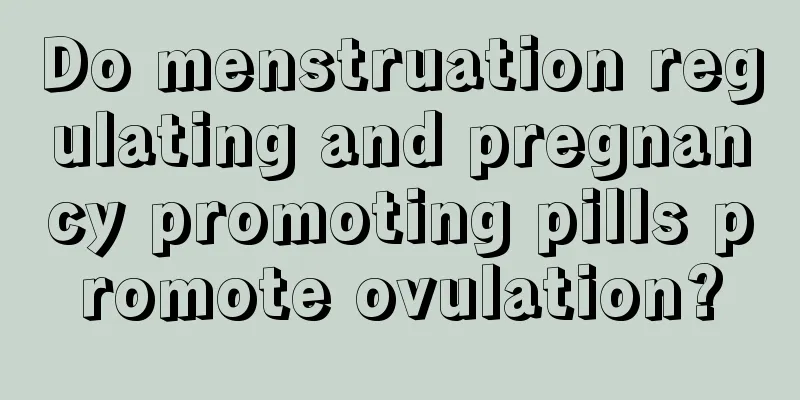 Do menstruation regulating and pregnancy promoting pills promote ovulation?