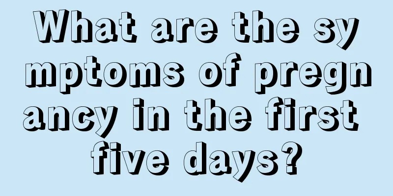 What are the symptoms of pregnancy in the first five days?