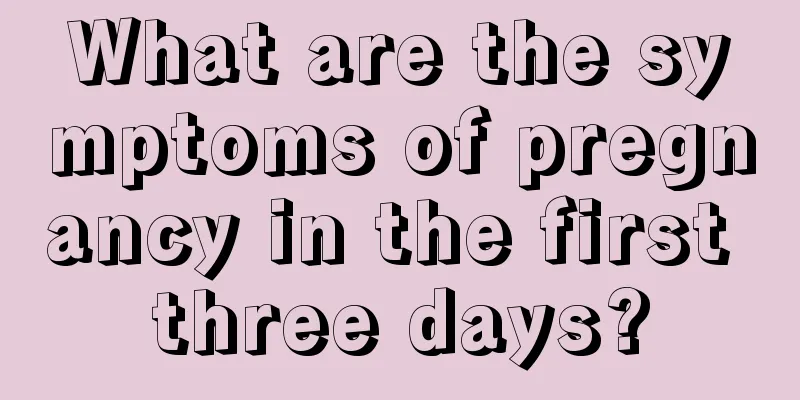 What are the symptoms of pregnancy in the first three days?