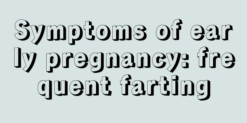 Symptoms of early pregnancy: frequent farting