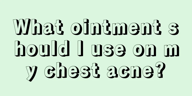 What ointment should I use on my chest acne?