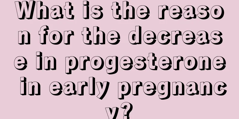 What is the reason for the decrease in progesterone in early pregnancy?