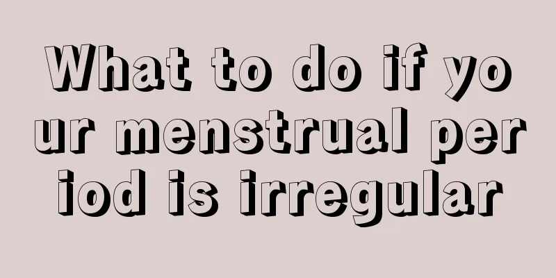 What to do if your menstrual period is irregular