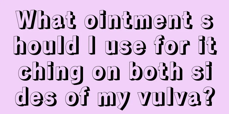 What ointment should I use for itching on both sides of my vulva?