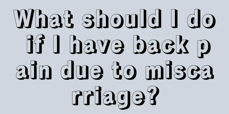 What should I do if I have back pain due to miscarriage?