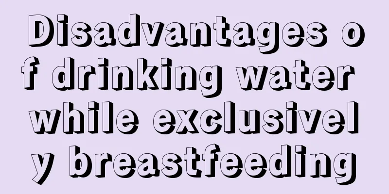 Disadvantages of drinking water while exclusively breastfeeding