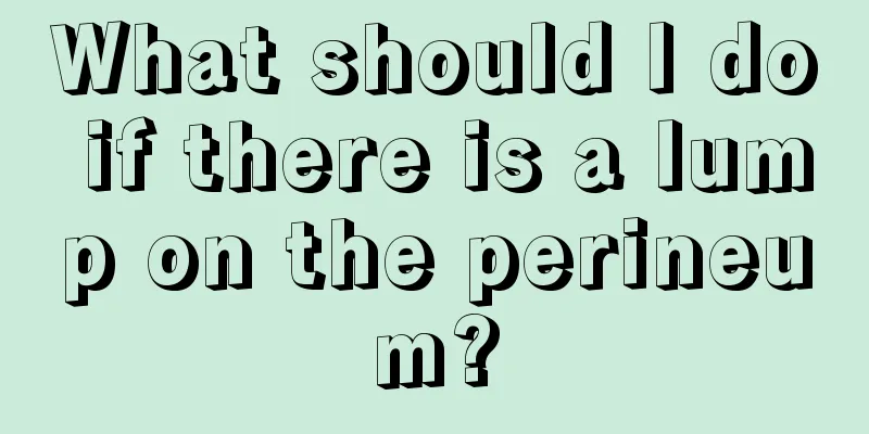 What should I do if there is a lump on the perineum?