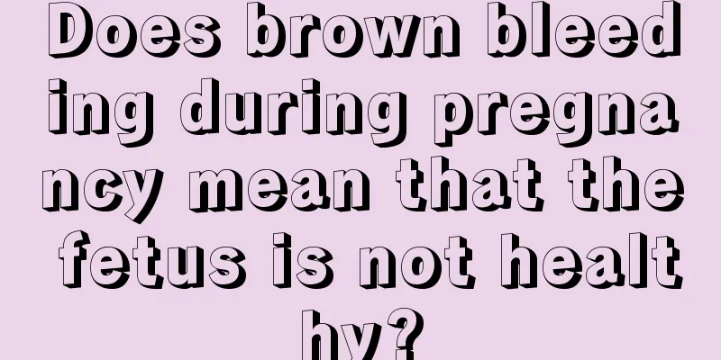 Does brown bleeding during pregnancy mean that the fetus is not healthy?