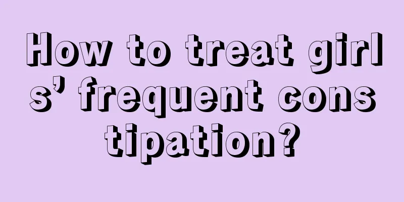 How to treat girls’ frequent constipation?