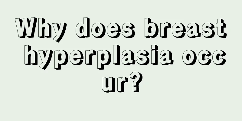 Why does breast hyperplasia occur?