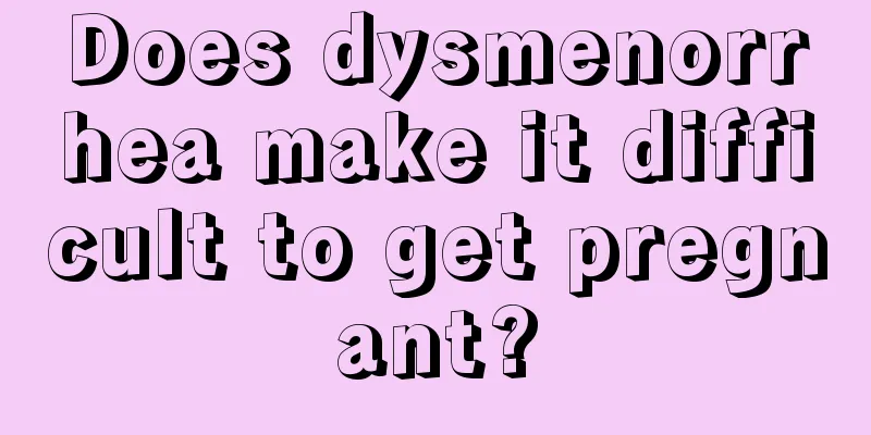 Does dysmenorrhea make it difficult to get pregnant?