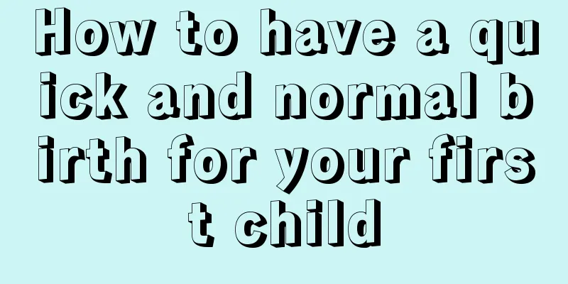 How to have a quick and normal birth for your first child