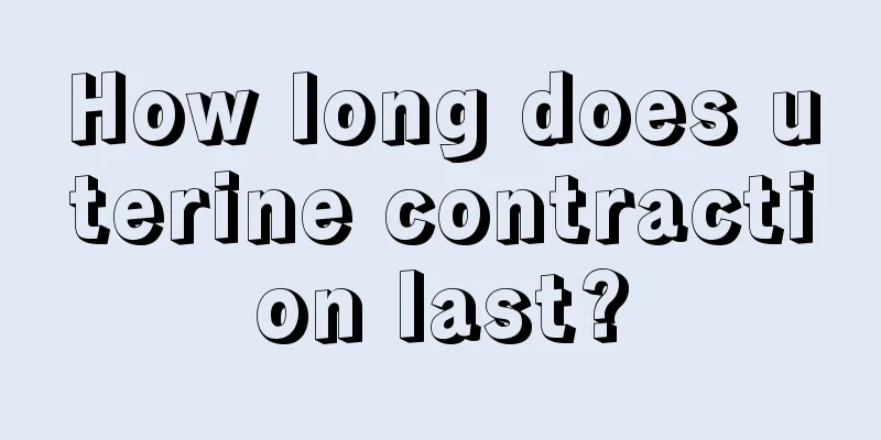 How long does uterine contraction last?