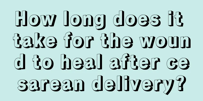 How long does it take for the wound to heal after cesarean delivery?