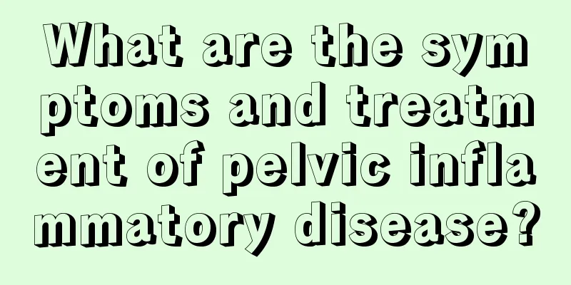 What are the symptoms and treatment of pelvic inflammatory disease?