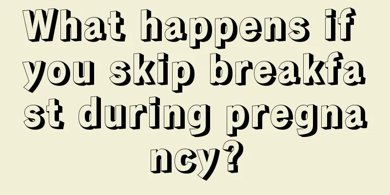 What happens if you skip breakfast during pregnancy?