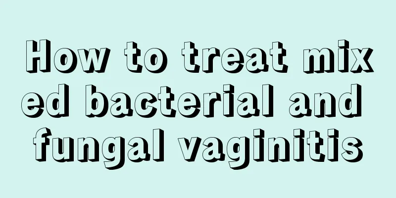 How to treat mixed bacterial and fungal vaginitis