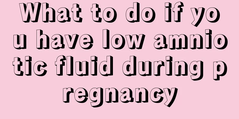 What to do if you have low amniotic fluid during pregnancy