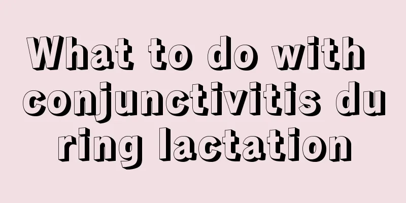 What to do with conjunctivitis during lactation